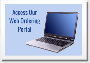 Access Our  Web Ordering  Portal